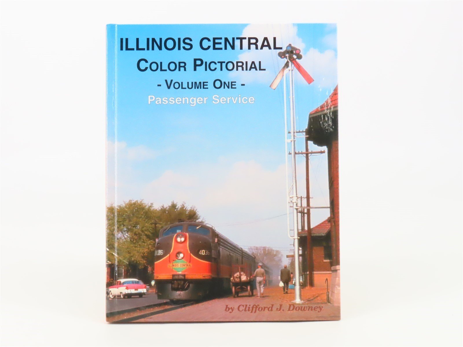 Illinois Central Color Pictorial V. One Passenger Service by Downey ©2002 HC Bk
