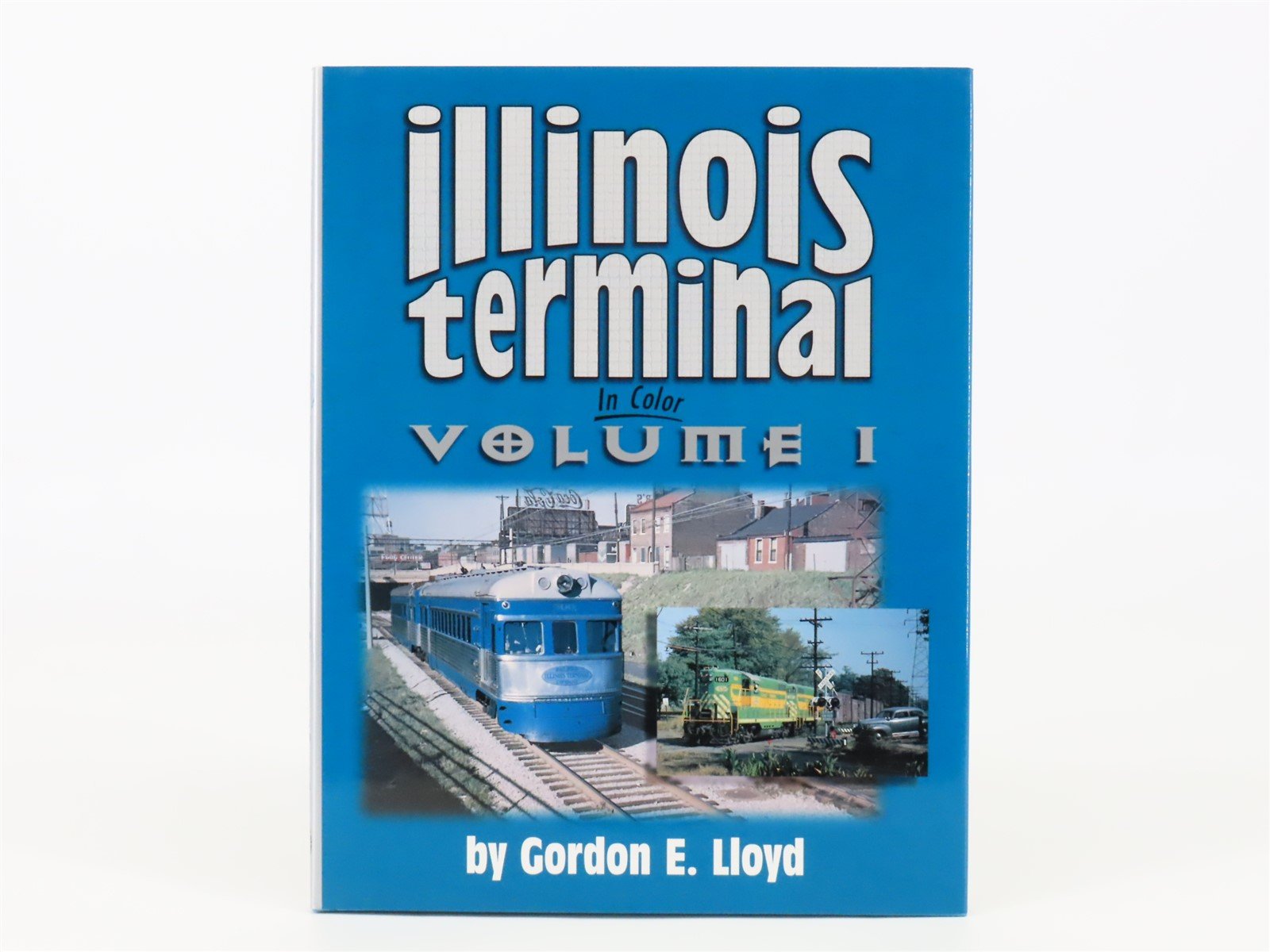 Morning Sun Books Illinois Terminal in Color by Gordon E. Lloyd ©1998 HC Book