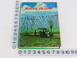 Sugar Trains Narrow Gauge Rails Of Hawaii by Condé & Best ©1973 HC Book