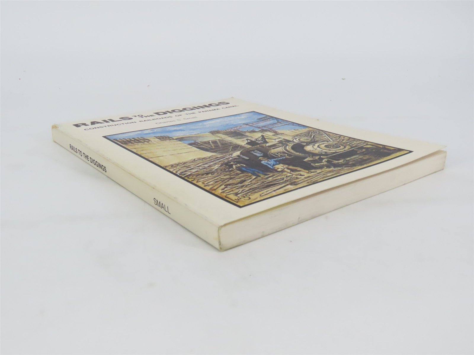 Rails To The Diggings Construction Railroads Of The Panama Canal by Small SC Bk