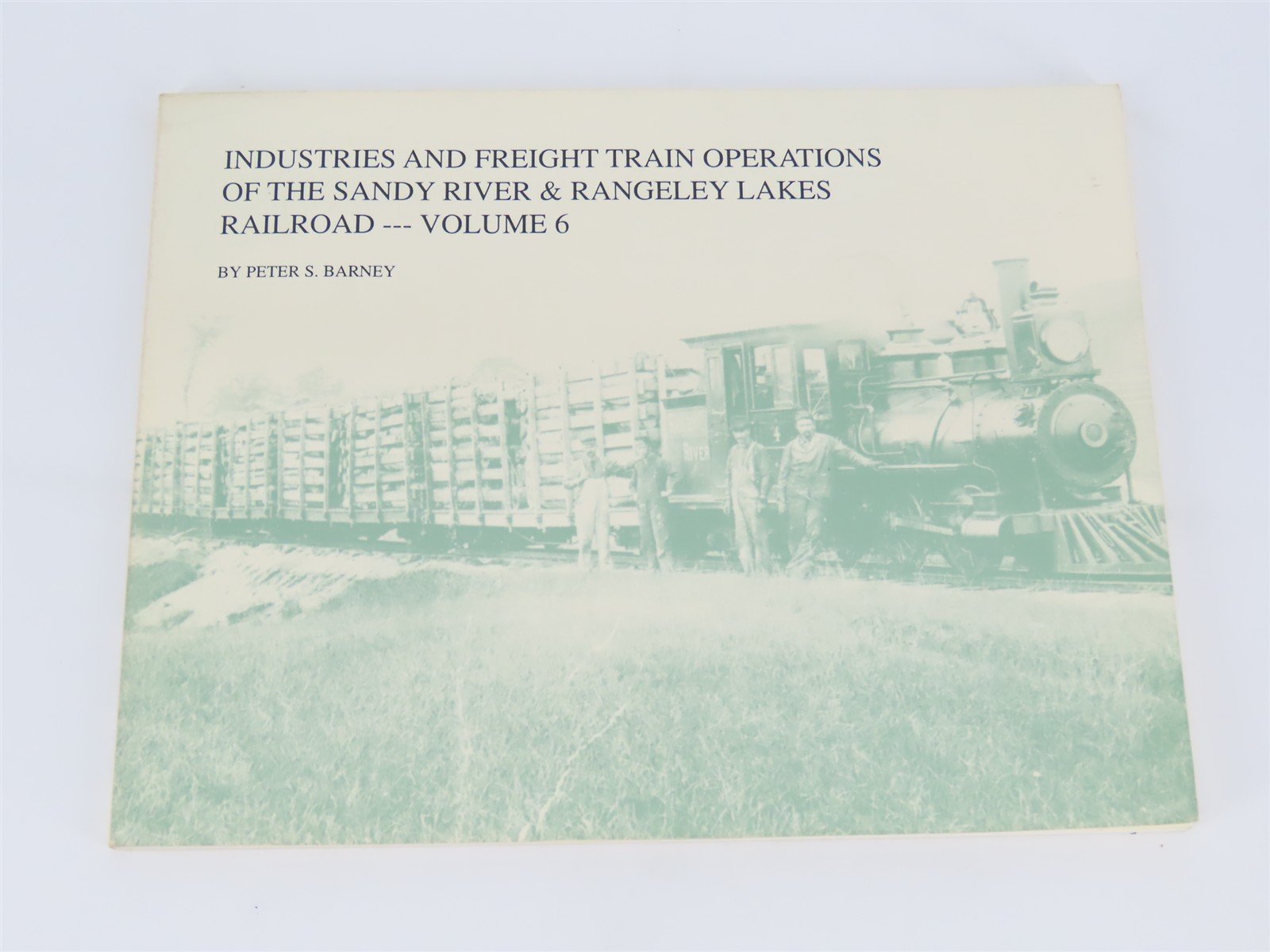Industries & Freight Train Operations Of The Sandy River & Rangeley Lakes V. 6