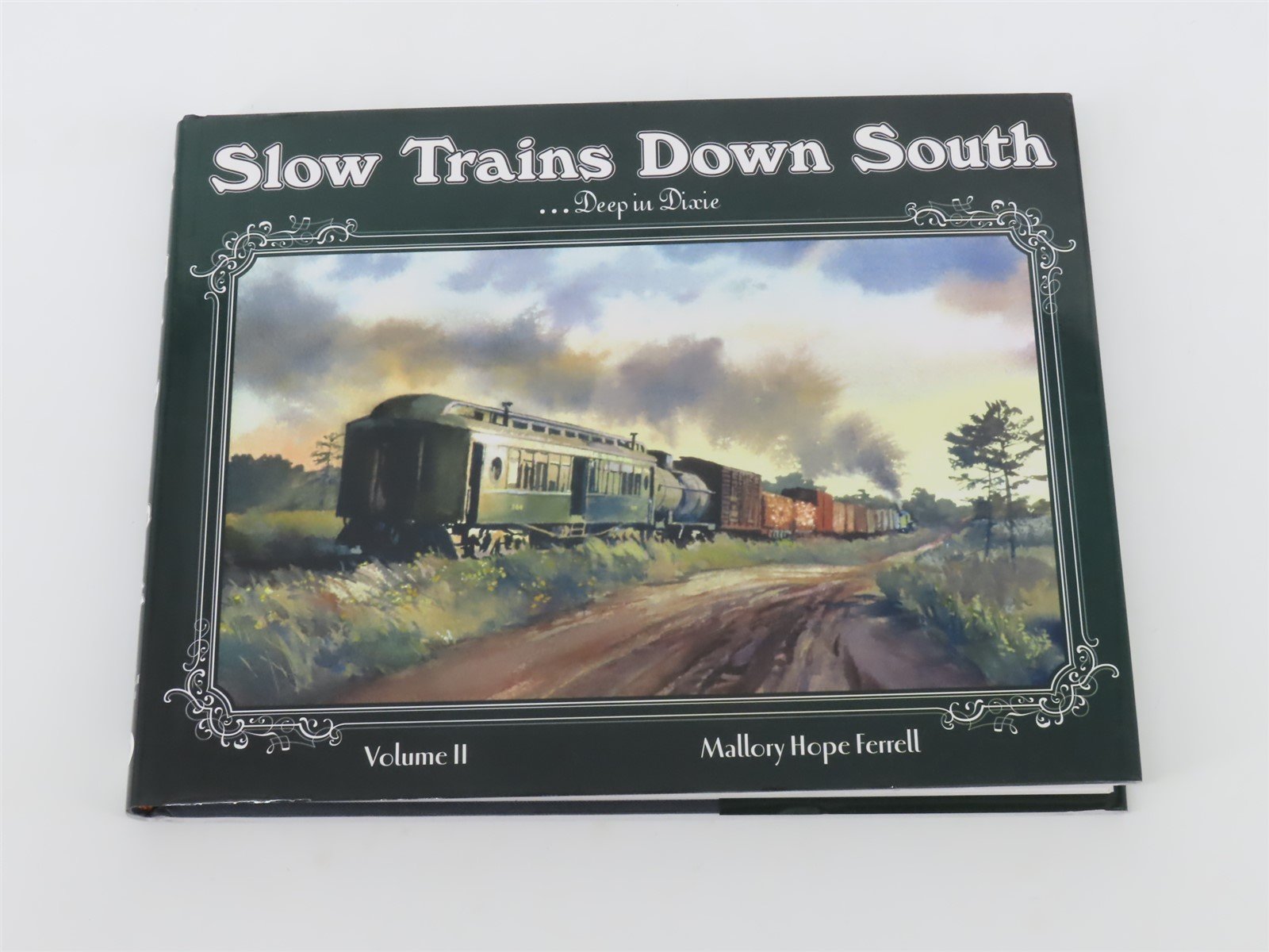 Slow Trains Down South Deep In Dixie Vol. 1 by Mallory Hope Ferrell ©2006