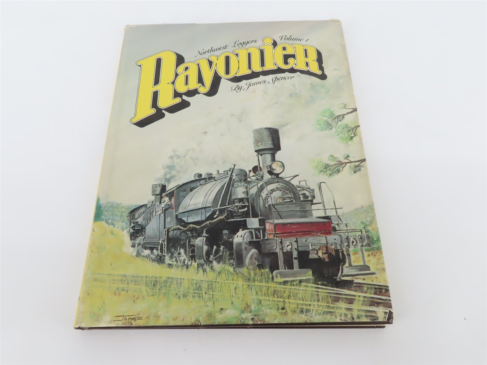 Rayonier Northwest Loggers Vol. 1 by James Spencer ©1982