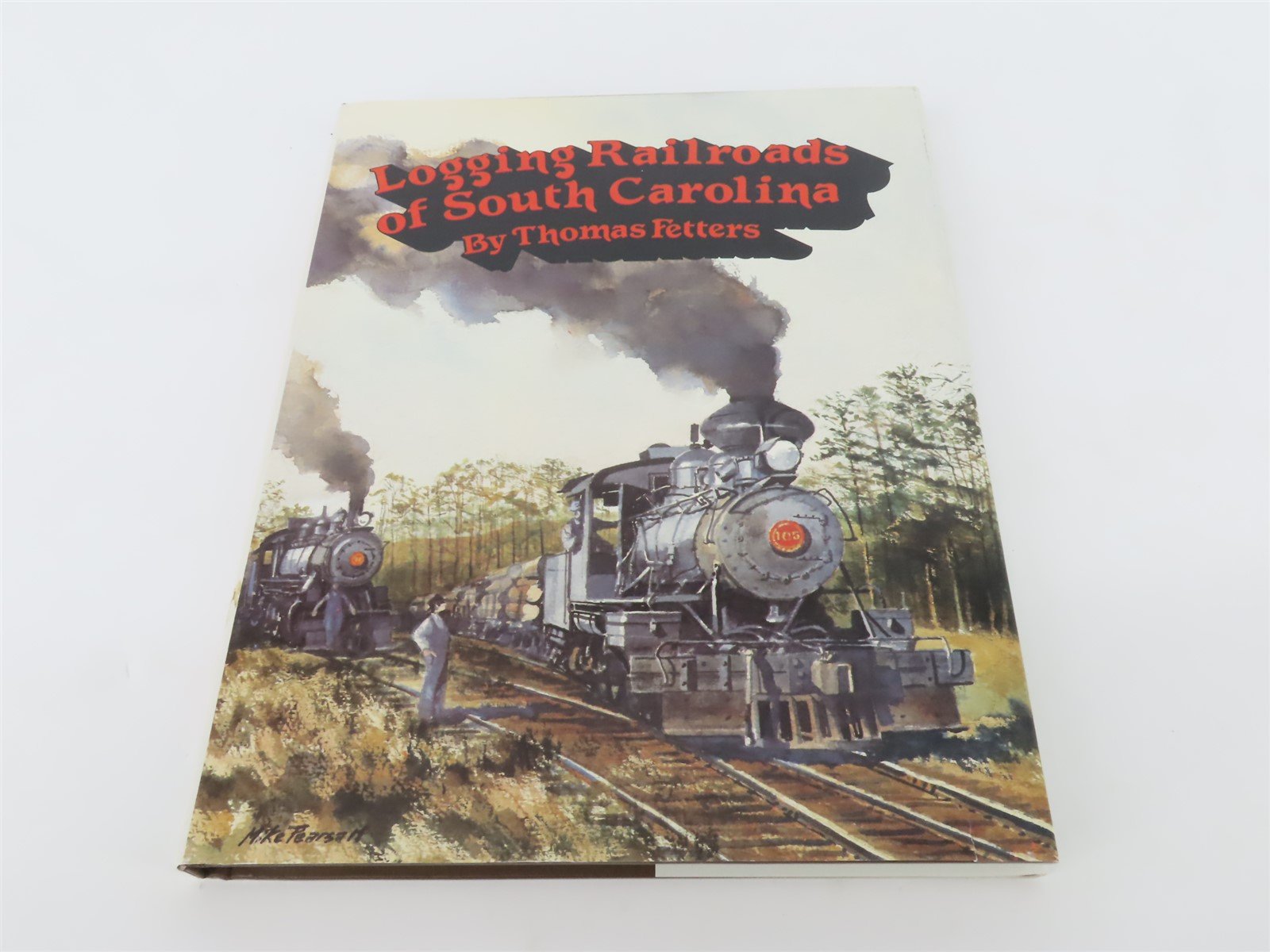Logging Railroads of South Carolina by Thomas Fetters ©1990