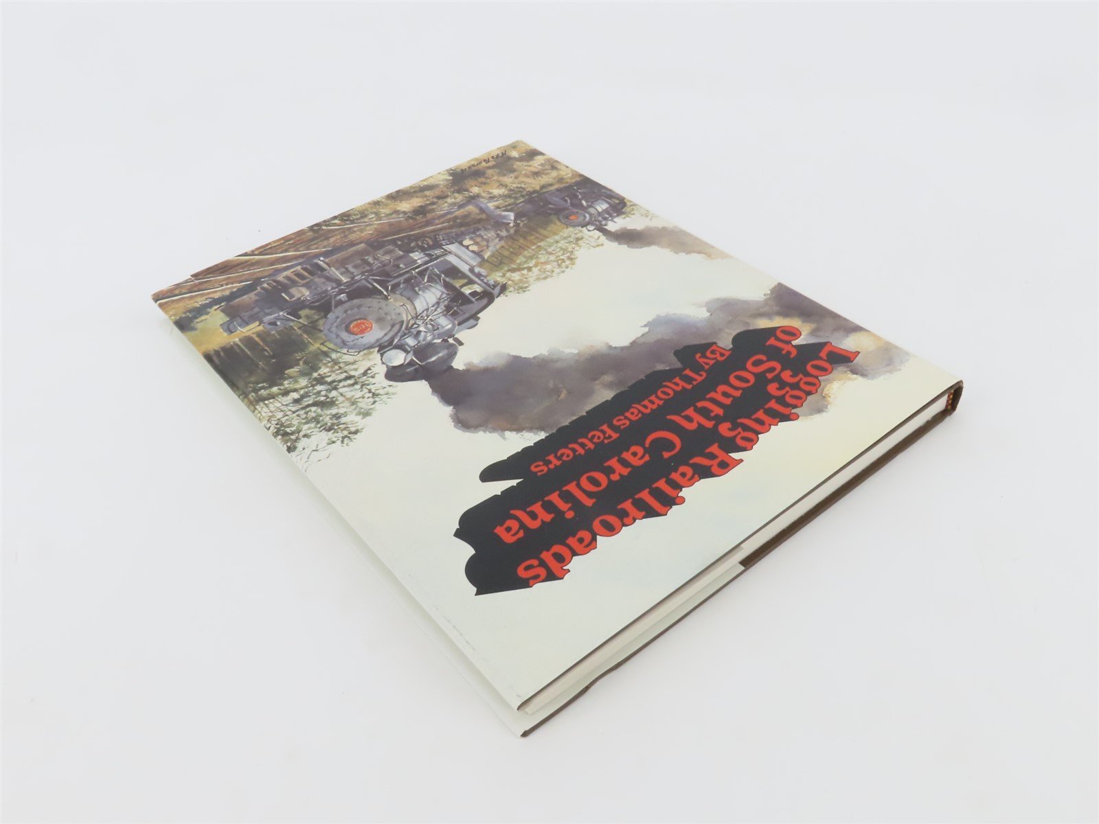 Logging Railroads of South Carolina by Thomas Fetters ©1990