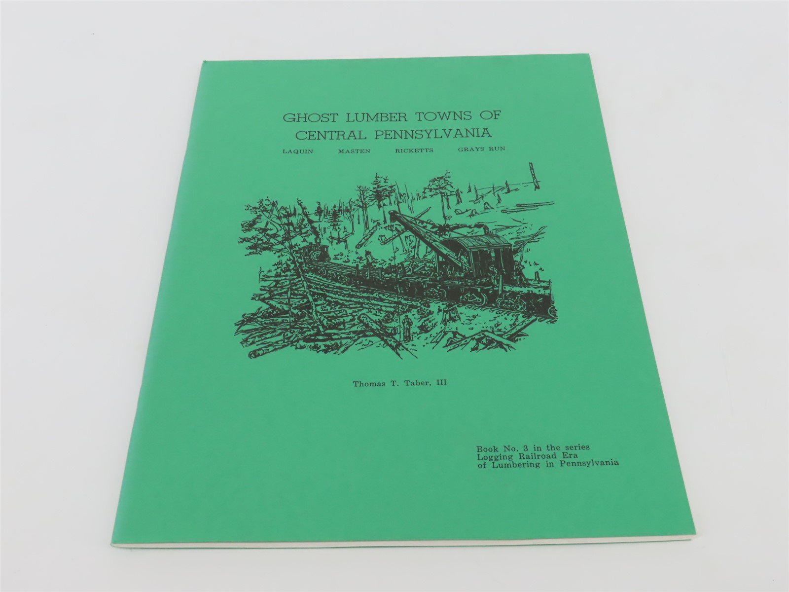 Ghost Lumber Towns of Central Pennsylvania by TT Taber, III ©1970 SC Book No. 3