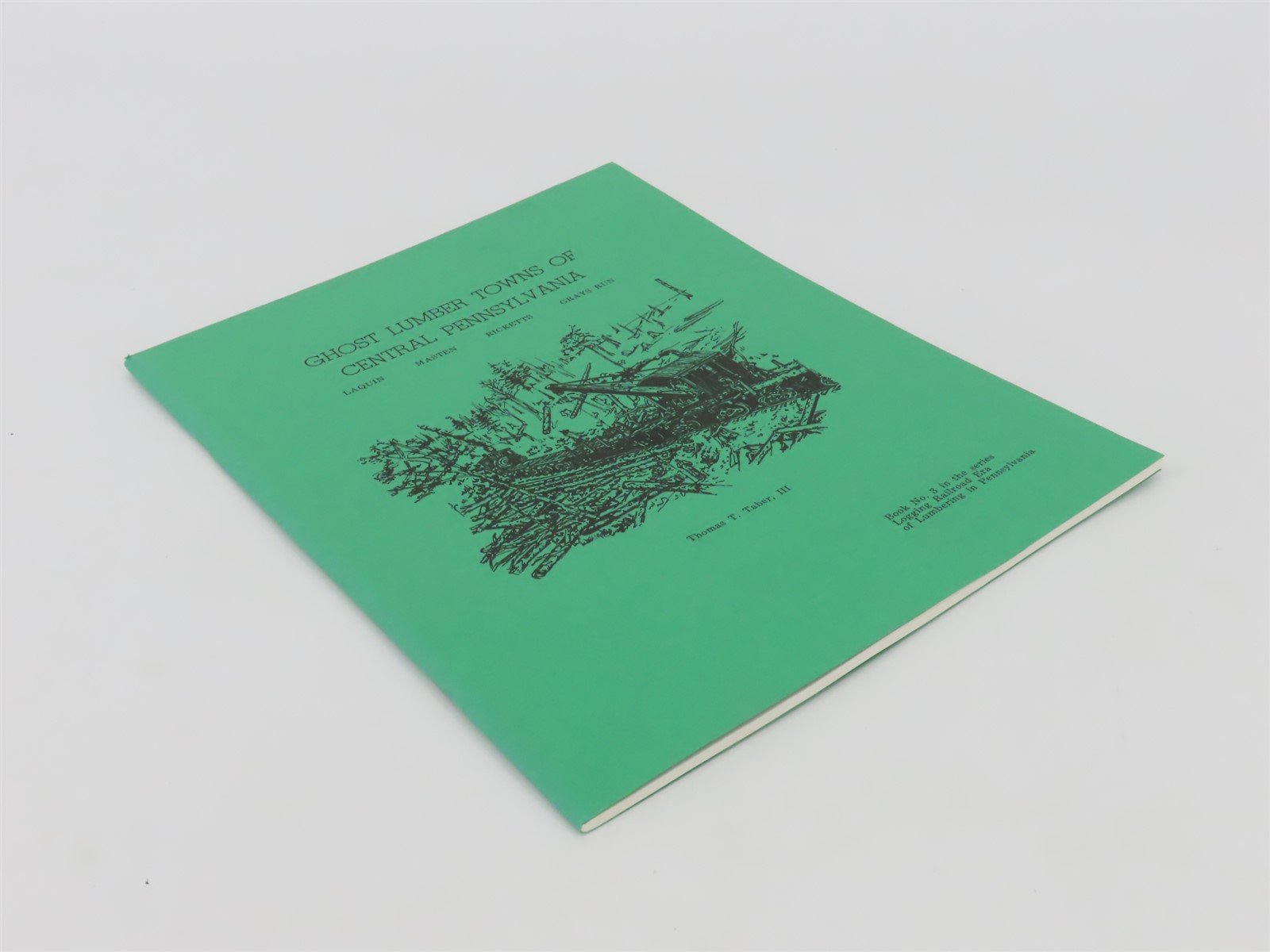 Ghost Lumber Towns of Central Pennsylvania by TT Taber, III ©1970 SC Book No. 3