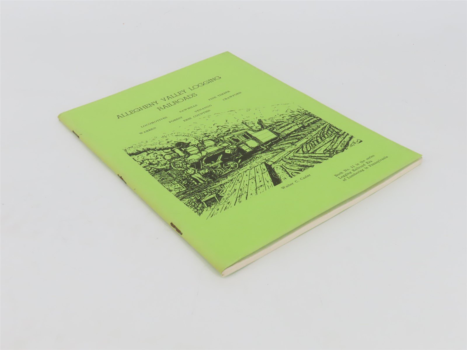 Allegheny Valley Logging Railroads by Walter C. Casler ©1978 SC Book No. 11