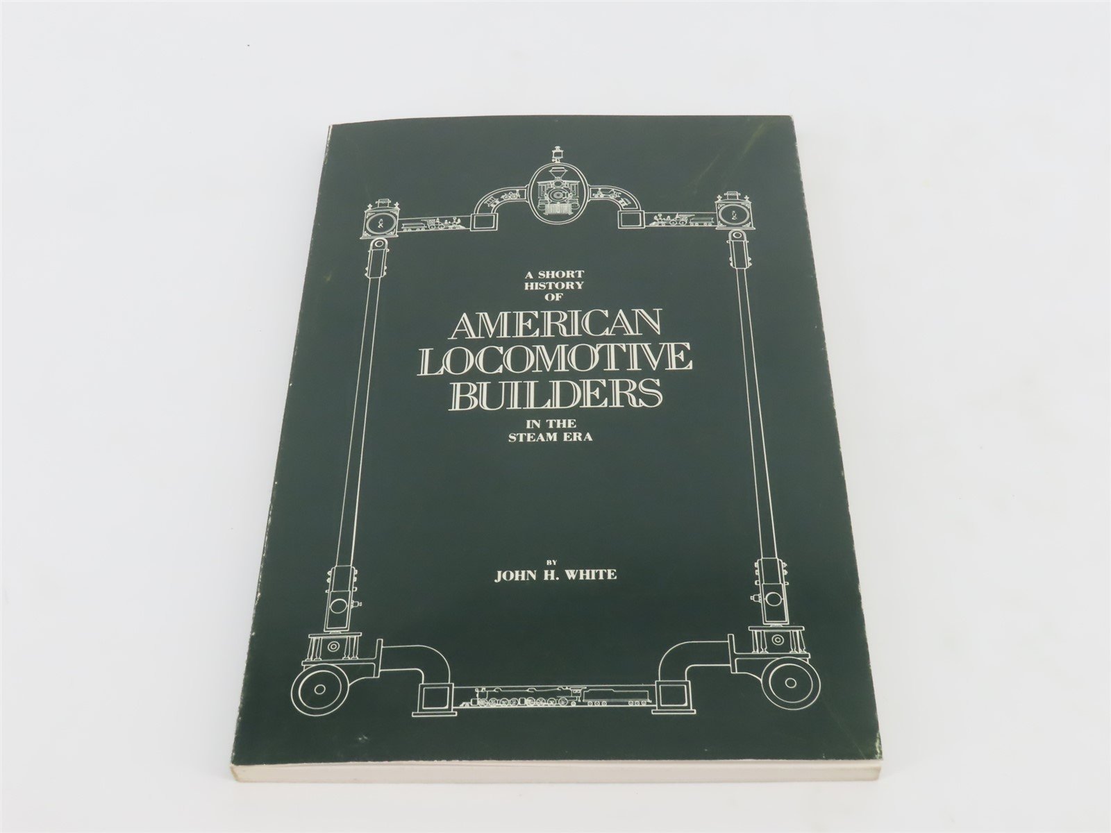 A Short History Of American Locomotive Builders In The Steam Era by White ©1982