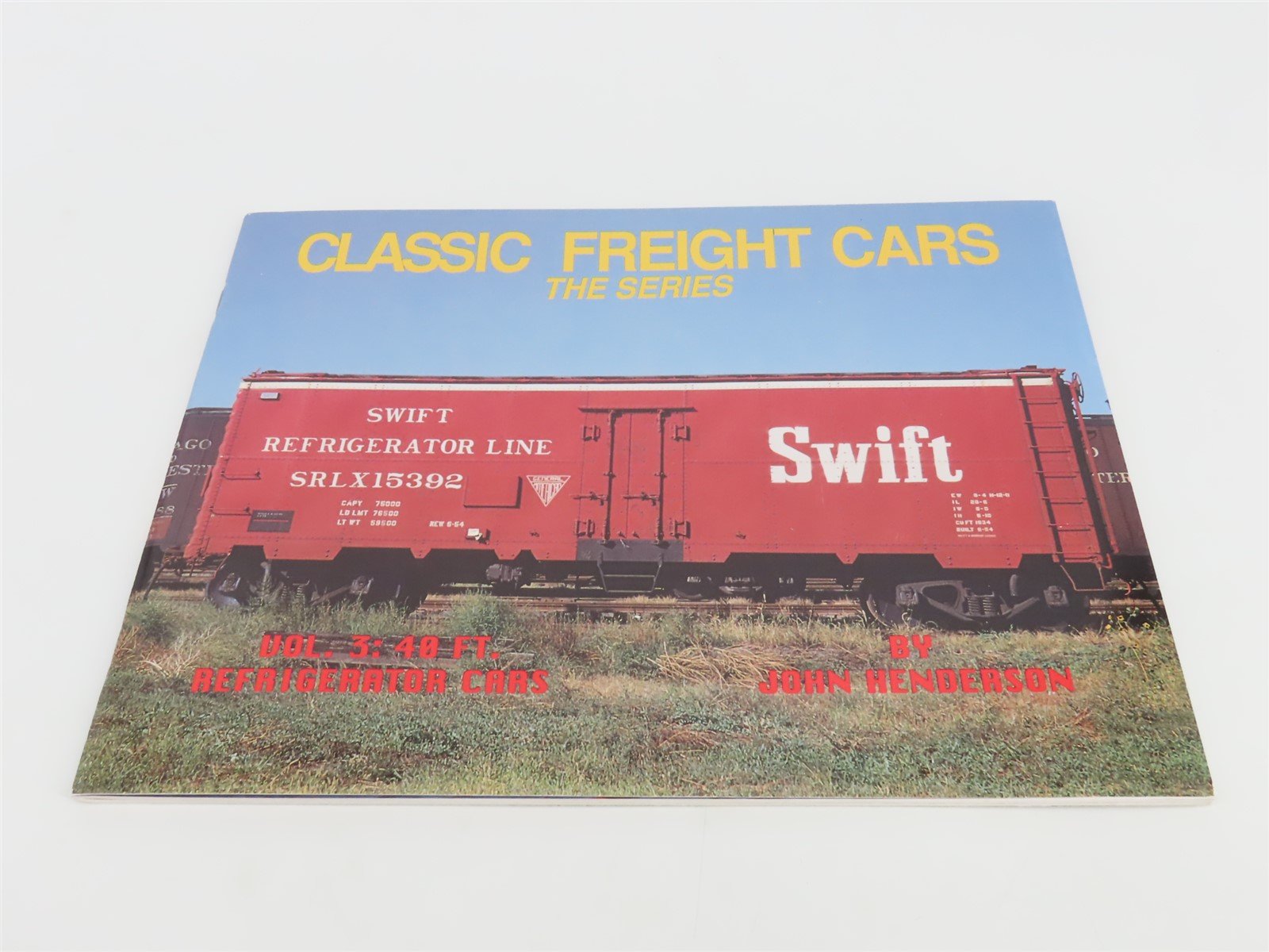 Classic Freight Cars Vol 3: 40 FT. Refrigerator Cars by John Henderson ©1993