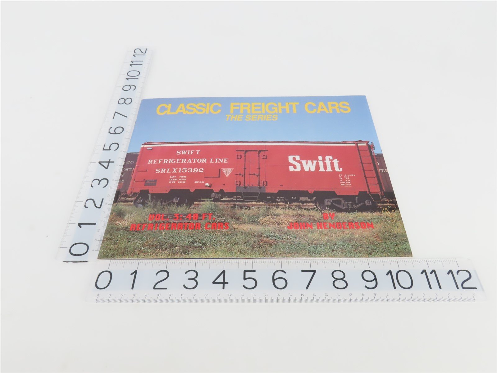 Classic Freight Cars Vol 3: 40 FT. Refrigerator Cars by John Henderson ©1993