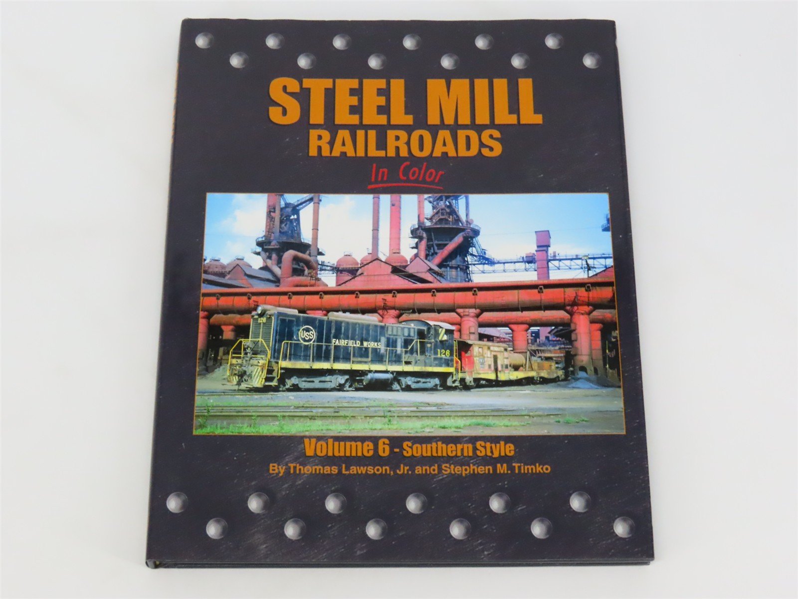 Morning Sun: Steel Mill Railroads In Color Vol 6 by Lawson & Timko ©2013 HC Book