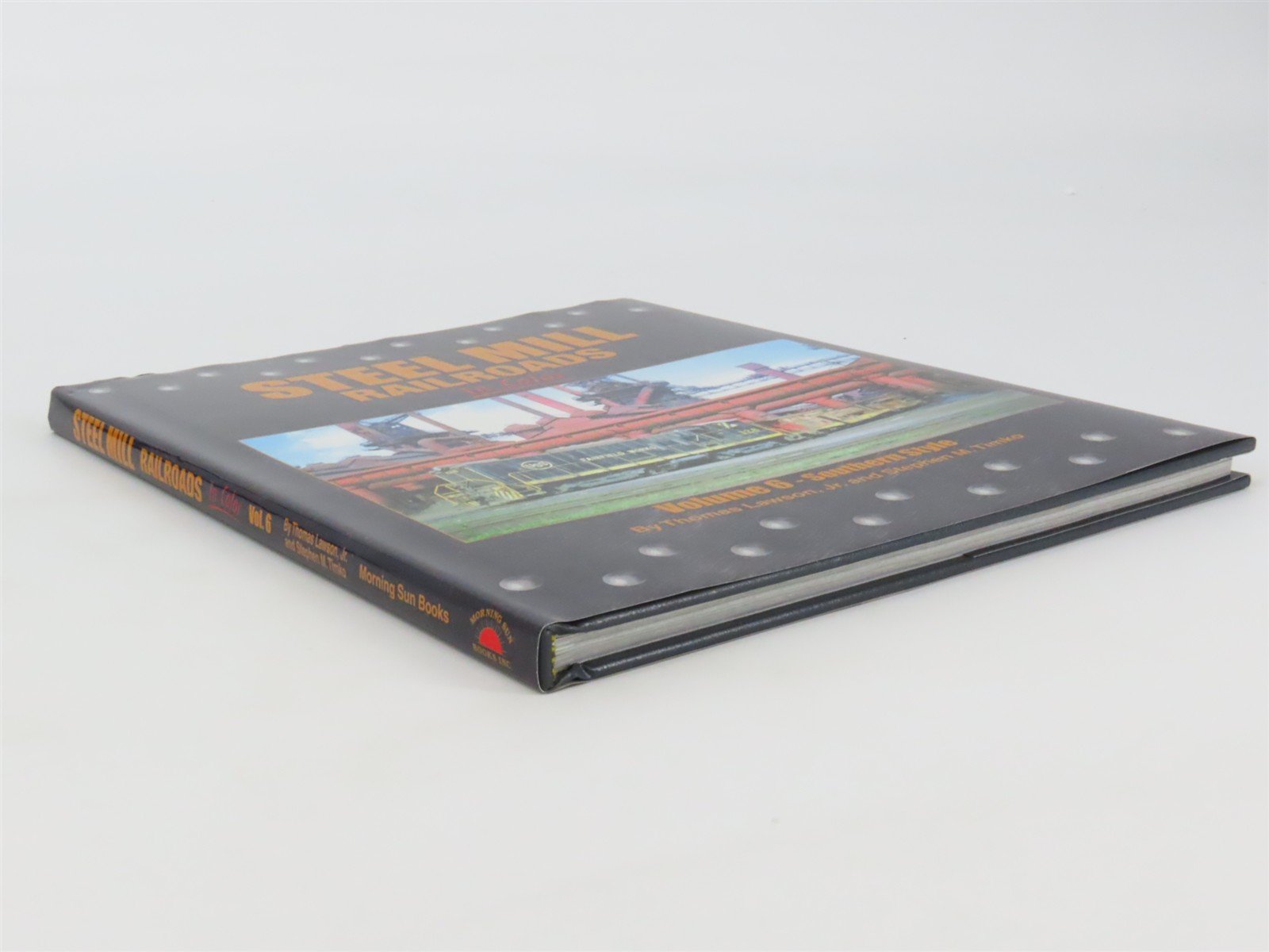 Morning Sun: Steel Mill Railroads In Color Vol 6 by Lawson & Timko ©2013 HC Book