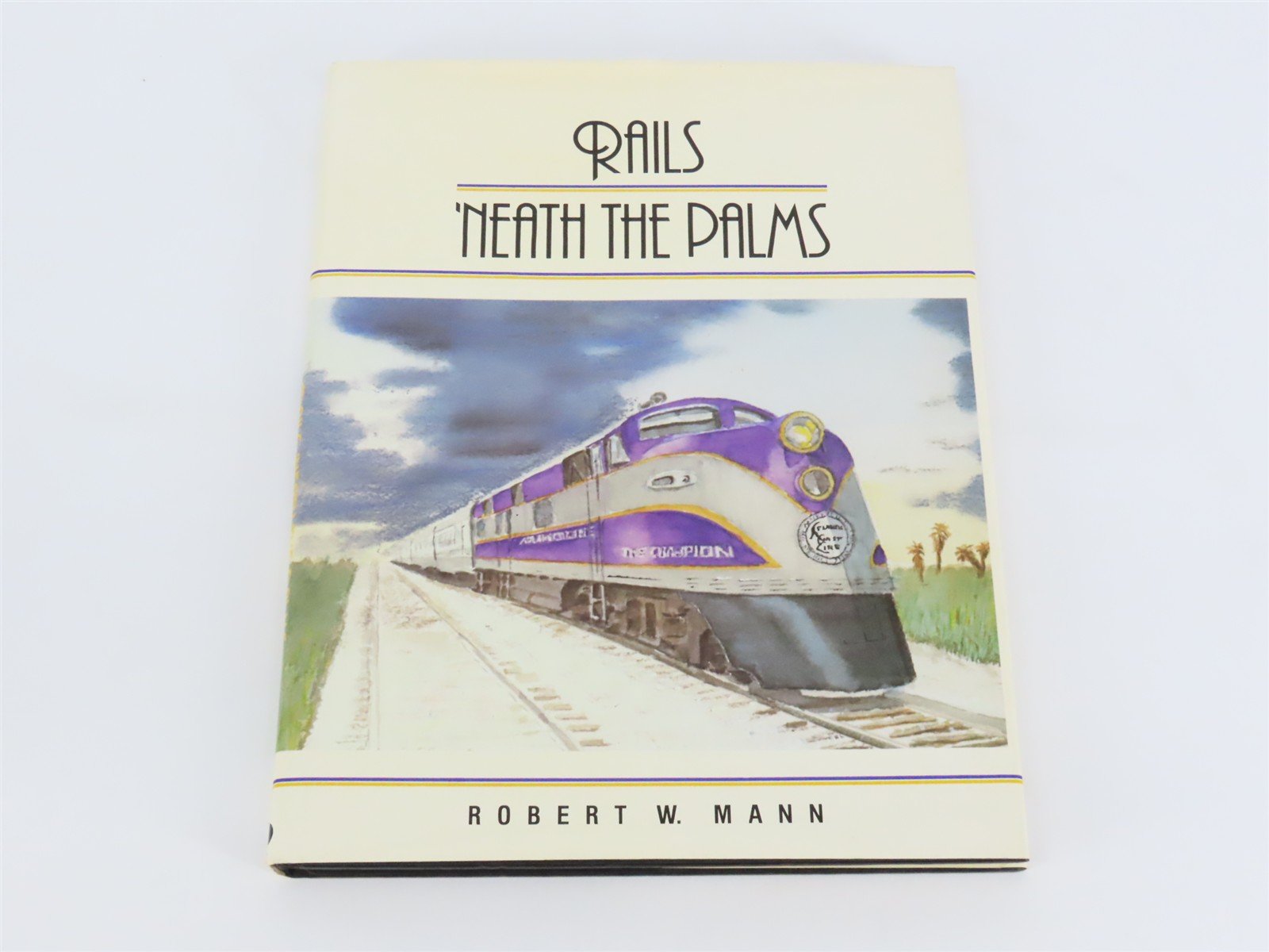 Rails 'Neath the Palms by Robert W. Mann Â©1983 HC Book
