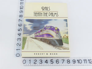 Rails 'Neath the Palms by Robert W. Mann Â©1983 HC Book