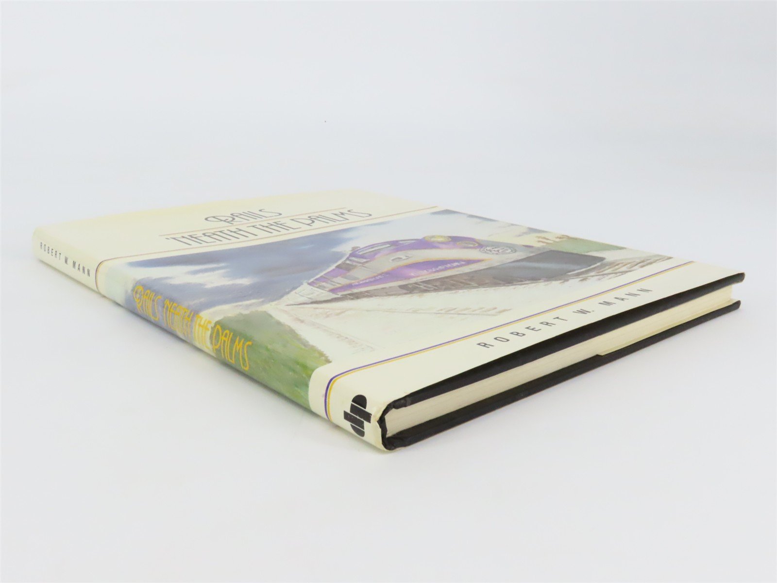 Rails 'Neath the Palms by Robert W. Mann Â©1983 HC Book