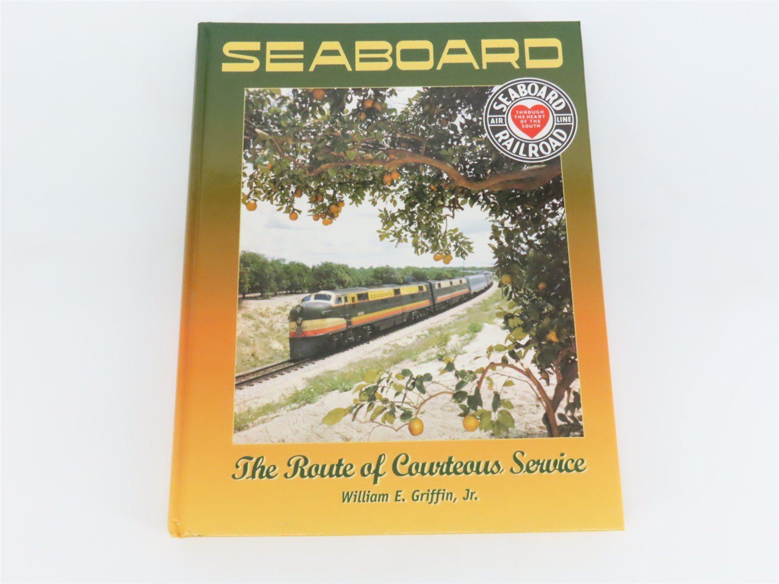 Seaboard The Route of Courteous Service by William E. Griffin Jr. Â©1999 HC Book