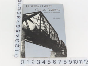 Florida's Great Ocean Railway by Dan Gallagher Â©2003 HC Book