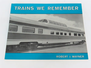Trains We Remember by Robert J. Wayner - SC Book