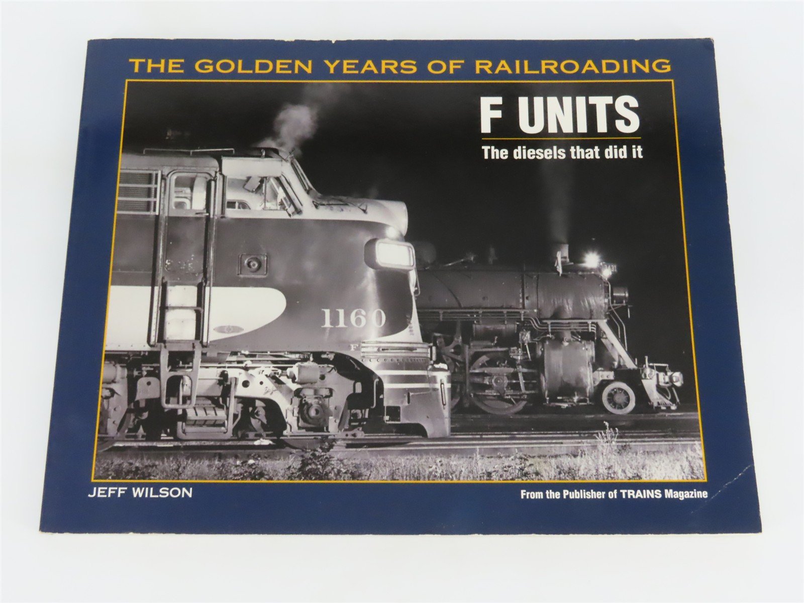 F Units: The Diesels That Did It by Jeff Wilson Â©2000 SC Book