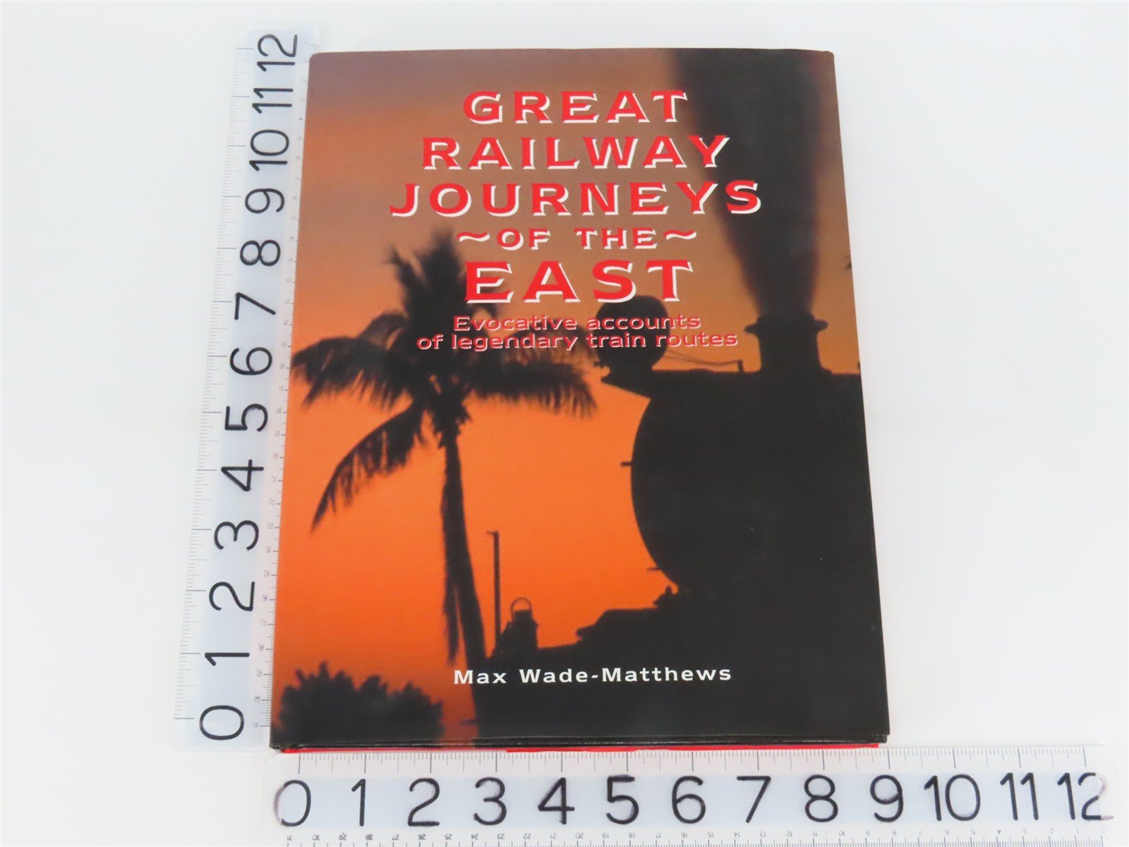 Great Railway Journeys of the East by Max Wade-Matthews Â©2000 HC Book