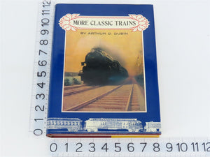 More Classic Trains by Arthur D. Dubin Â©1990 HC Book