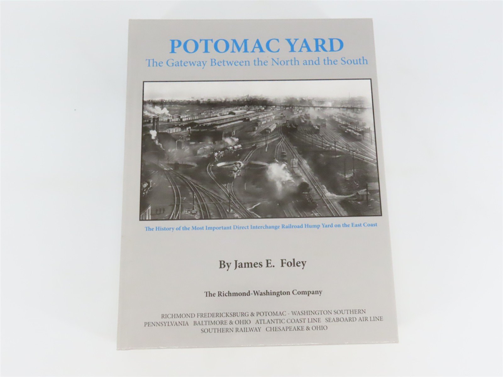 Potomac Yard: The Gateway Between the North & the South by James E. Foley Â©2013