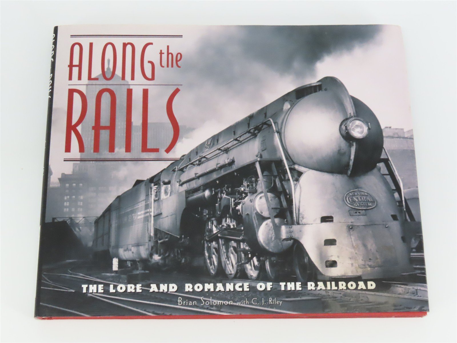 Along the Rails - The Lore & Romance of the Railroad by Solomon & Riley Â©2000