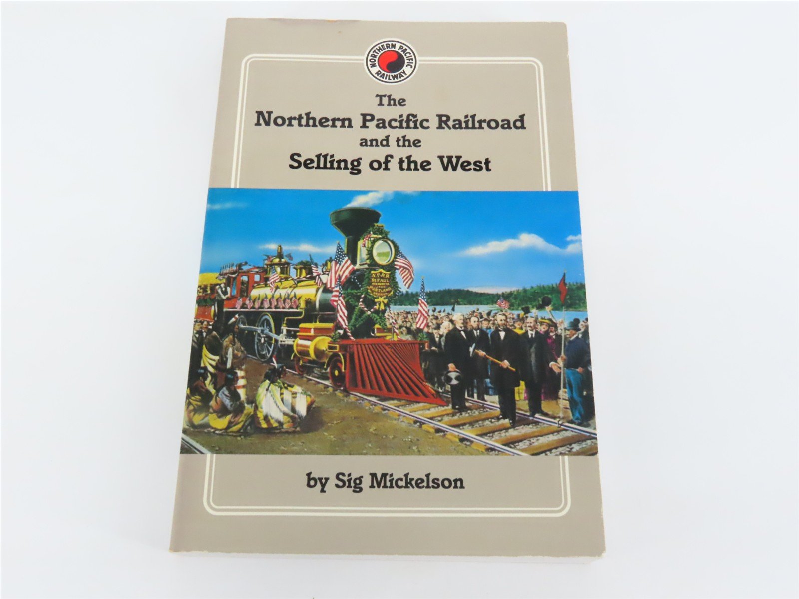 The Northern Pacific Railroad & the Selling of the West by Sig Mickelson Â©1993