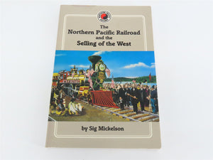 The Northern Pacific Railroad & the Selling of the West by Sig Mickelson Â©1993