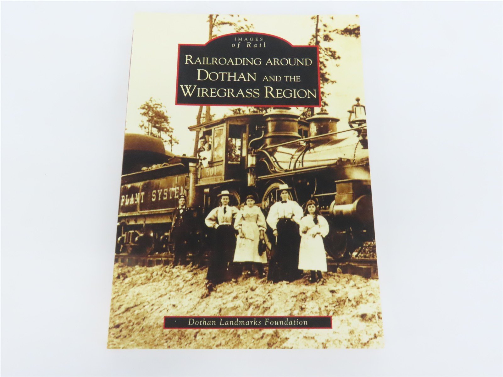 Images of Rail: Railroading Around Dothan & the Wiregrass Region Â©2004 SC Book