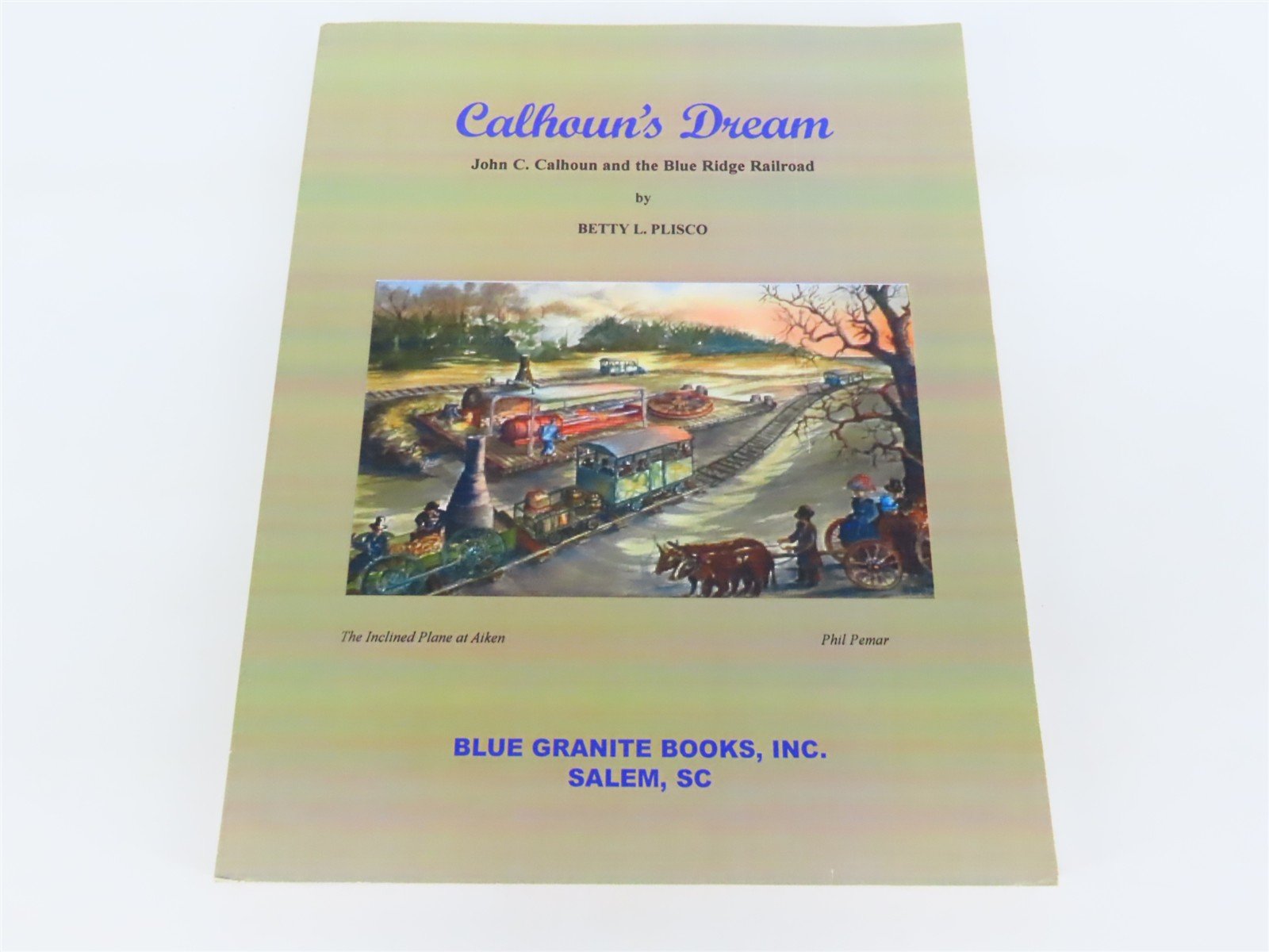 Calhoun's Dream - Blue Ridge Railroad by Betty L. Plisco Â©2001 SC Book