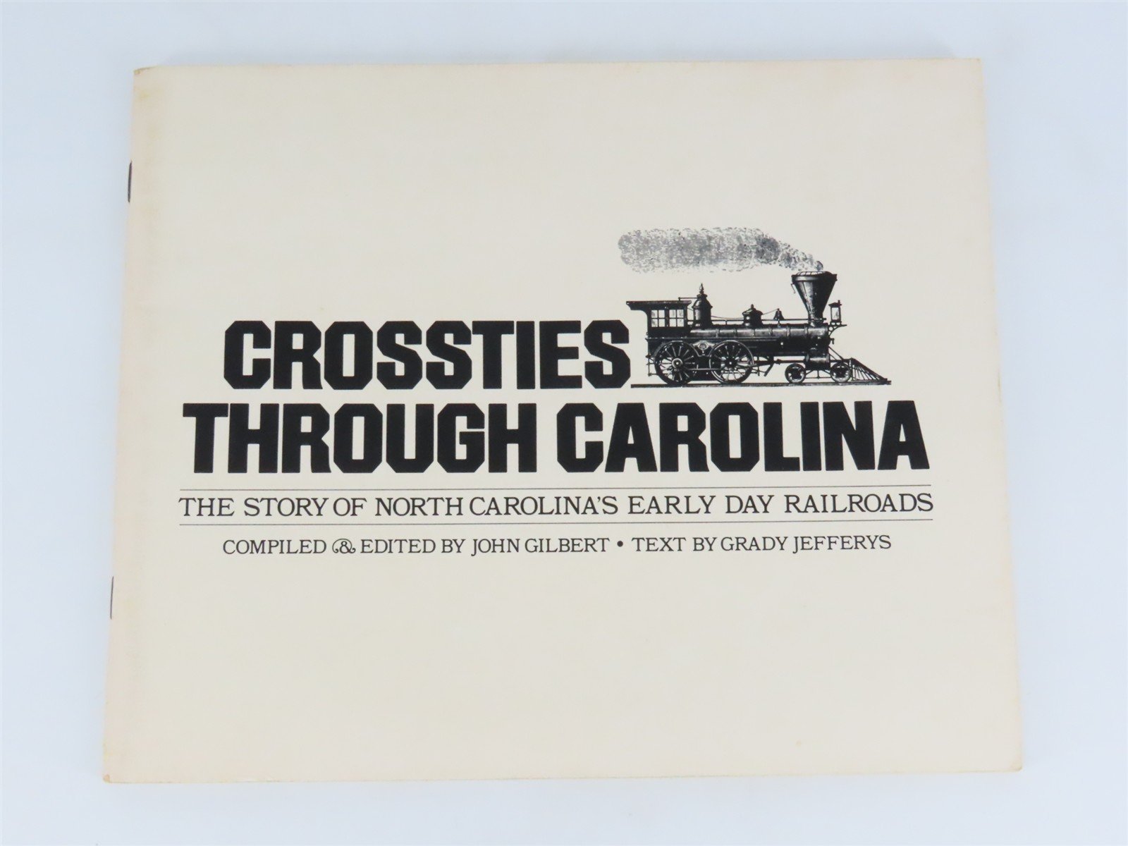 Crossties Through Carolina by John F. Gilbert & Grady Jefferys Â©1982 SC Booklet