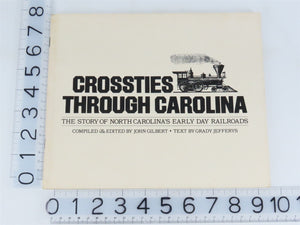 Crossties Through Carolina by John F. Gilbert & Grady Jefferys Â©1982 SC Booklet