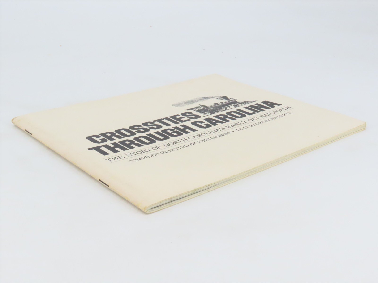 Crossties Through Carolina by John F. Gilbert & Grady Jefferys Â©1982 SC Booklet