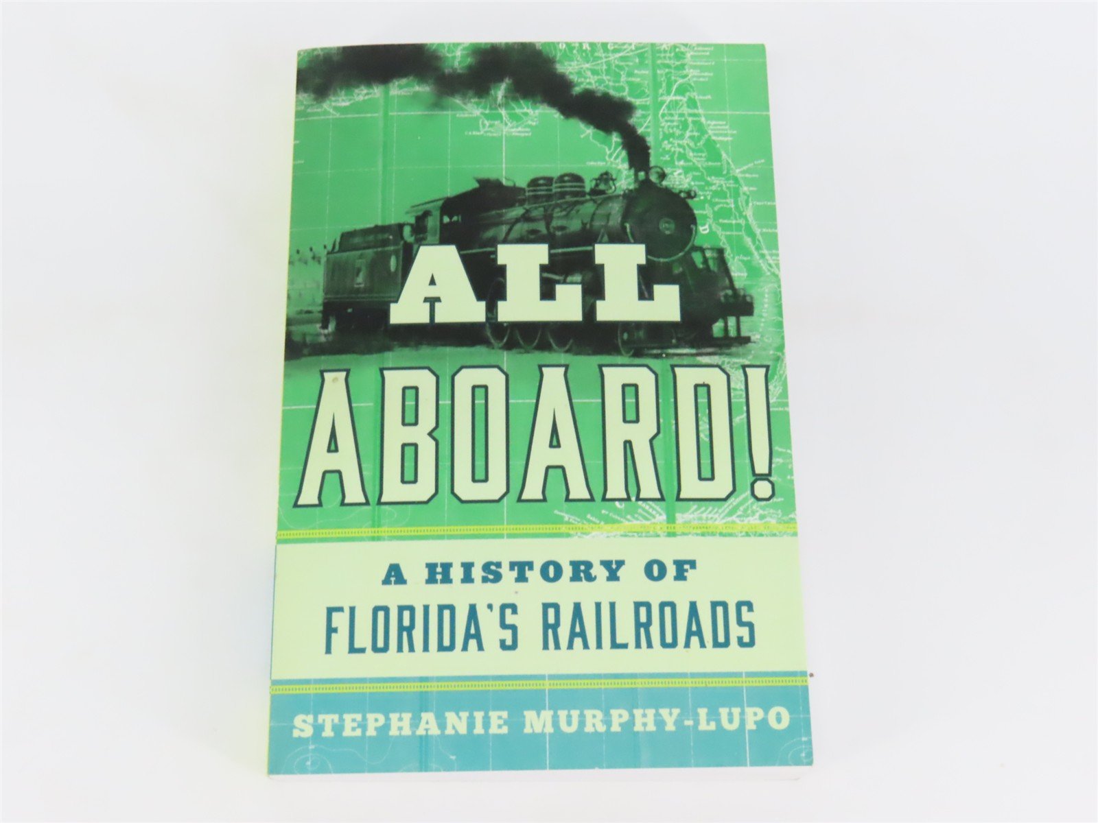 All Aboard! A History of Florida's Railroads by Murphy-Lupo Â©2016 SC Book