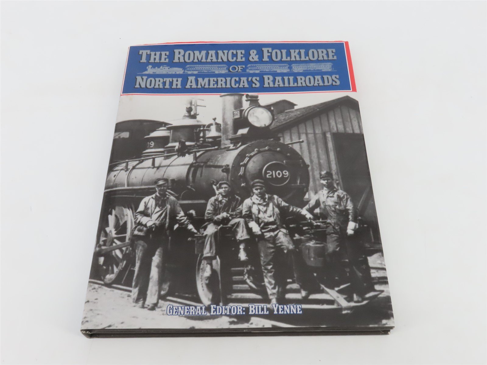 The Romance & Folklore of North American Railroads by Bill Yenne Â©1994