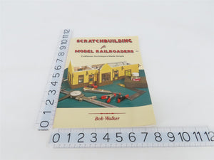 Scratchbuilding for Model Railroads Craftsman Techniques by Bob Walker Â©2010