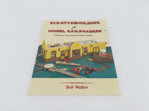 Scratchbuilding for Model Railroads Craftsman Techniques by Bob Walker Â©2010