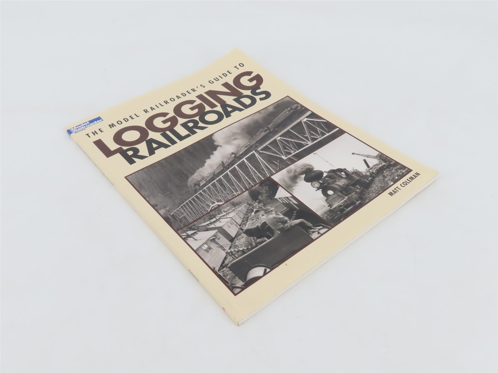 Model Railroaders Guide to Logging Railroads by Matt Coleman Â©2008