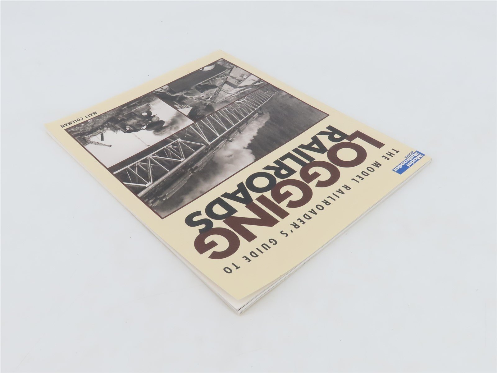 Model Railroaders Guide to Logging Railroads by Matt Coleman Â©2008