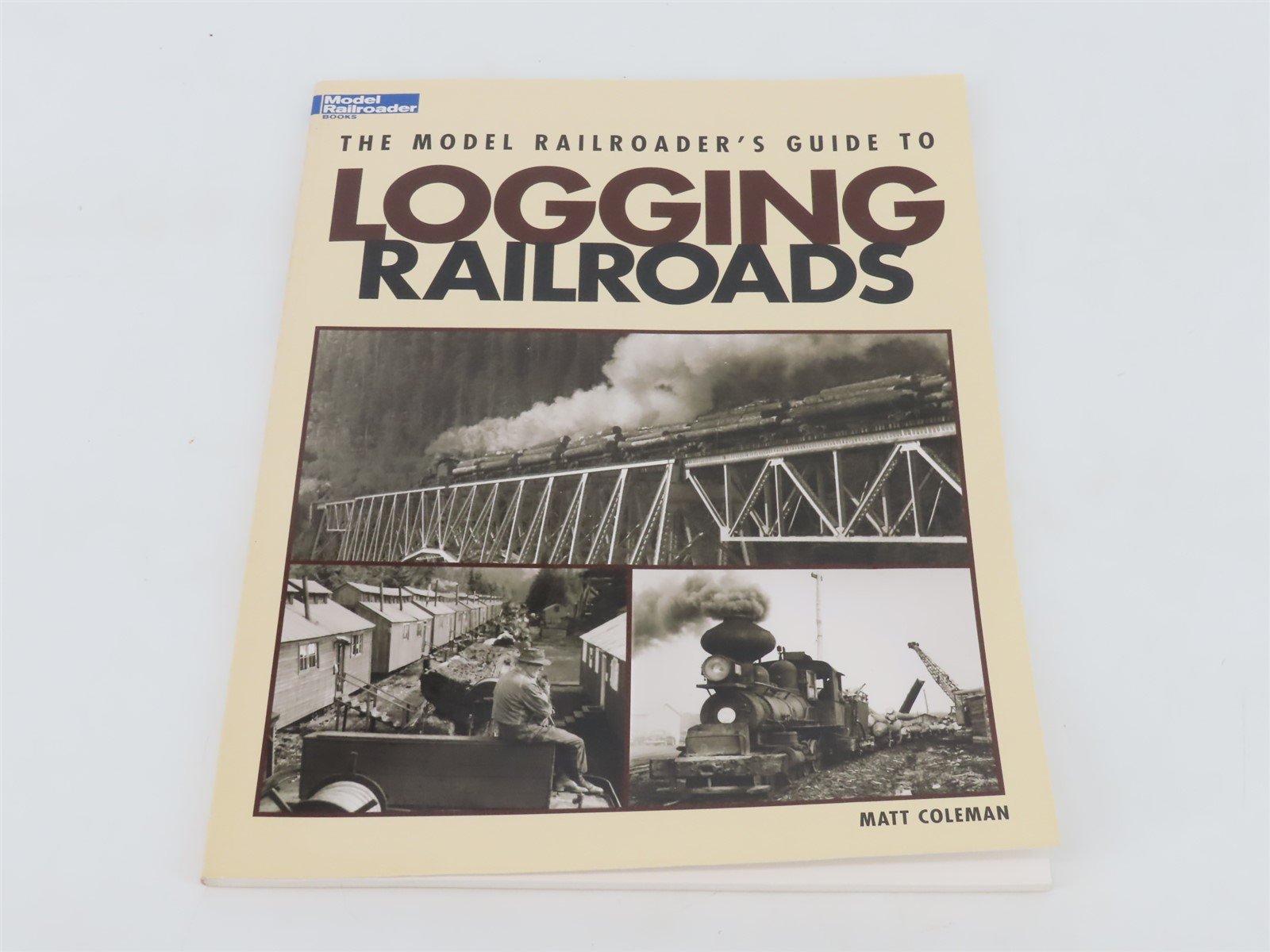 Model Railroaders Guide to Logging Railroads by Matt Coleman Â©2008