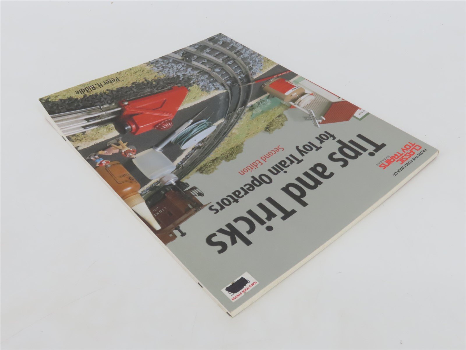 Classic Toy Trains Tips & Tricks for Operations by Peter H. Riddle Â©2000