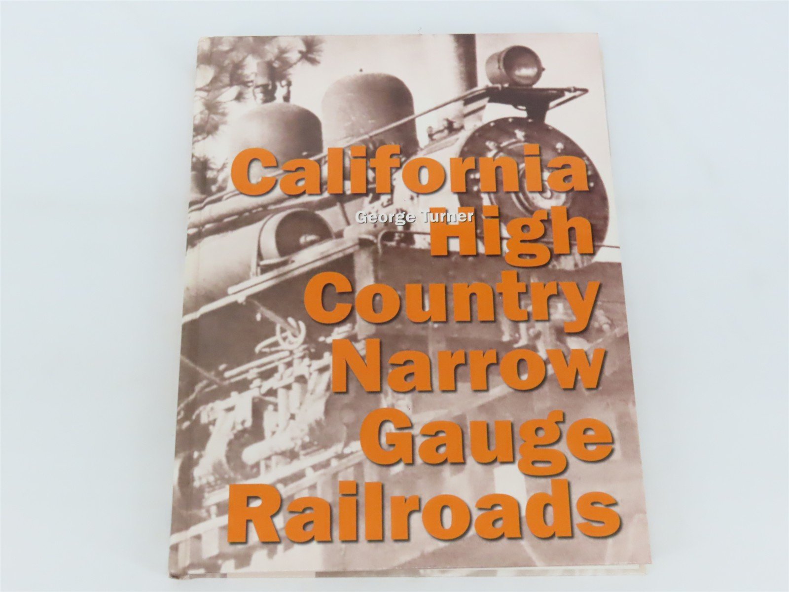 California High Country Narrow Gauge Railroads by George Turner ©2001 HC Book