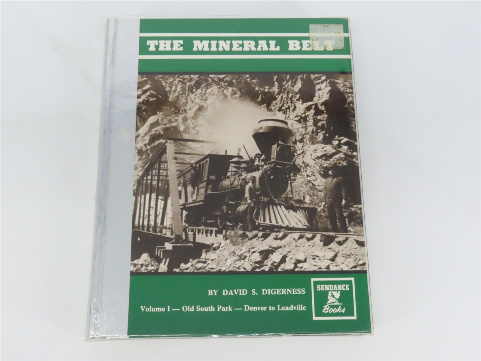 The Mineral Belt Volume I Old South Park - Denver to Leadville by D. Digerness