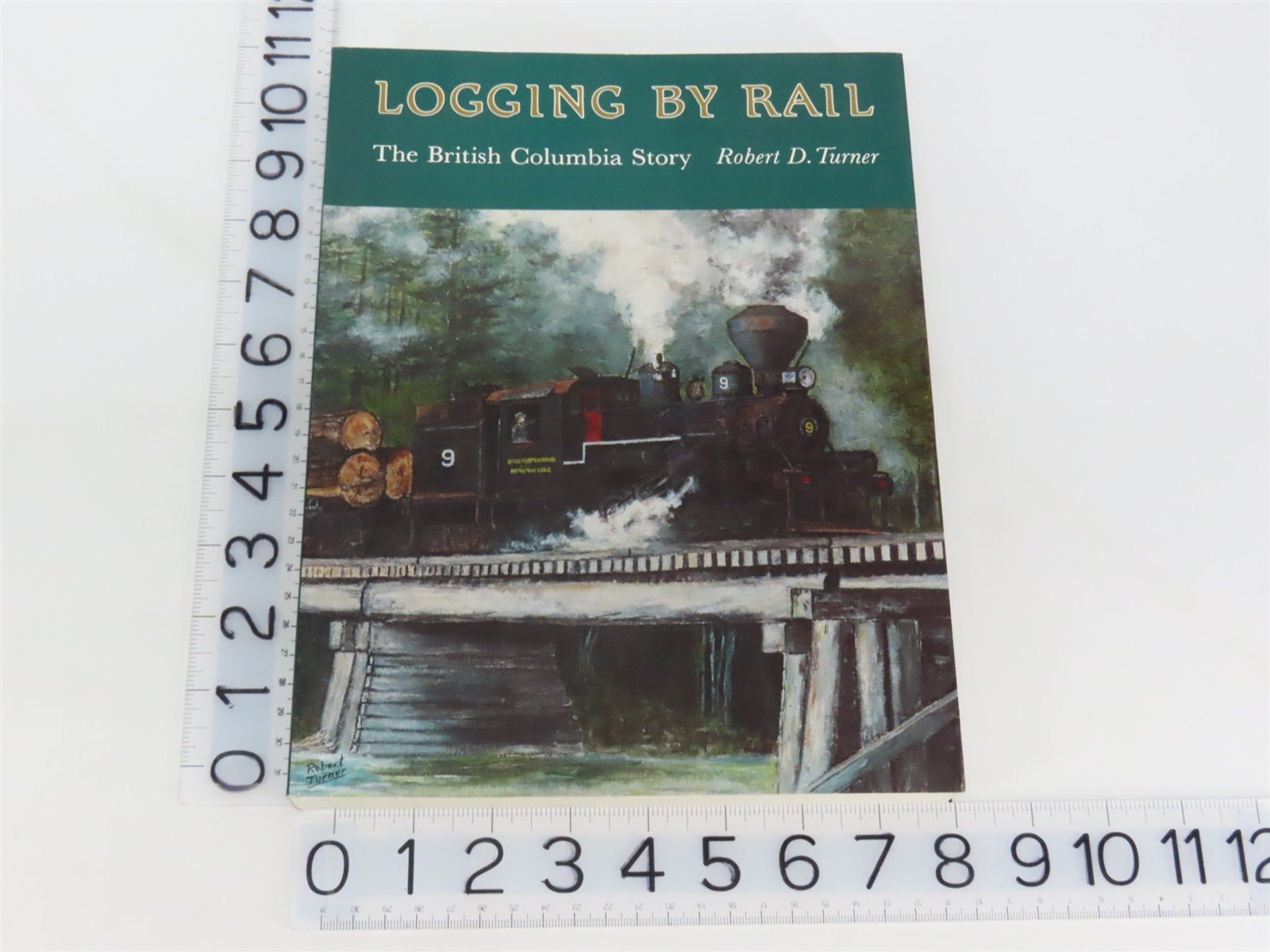 Logging By Rail The British Columbia Story by Robert D. Turner ©1990 SC Book