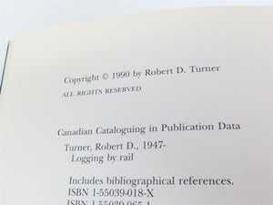 Logging By Rail The British Columbia Story by Robert D. Turner ©1990 SC Book