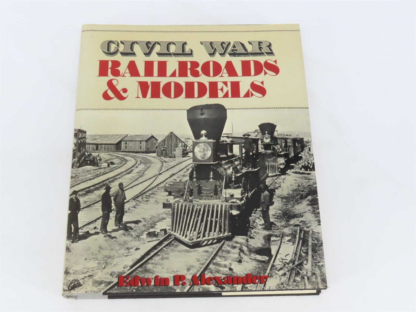 Civil War Railroads & Models by Edwin P. Alexander ©1989 HC Book