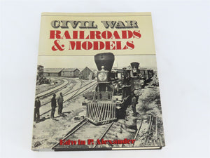 Civil War Railroads & Models by Edwin P. Alexander ©1989 HC Book