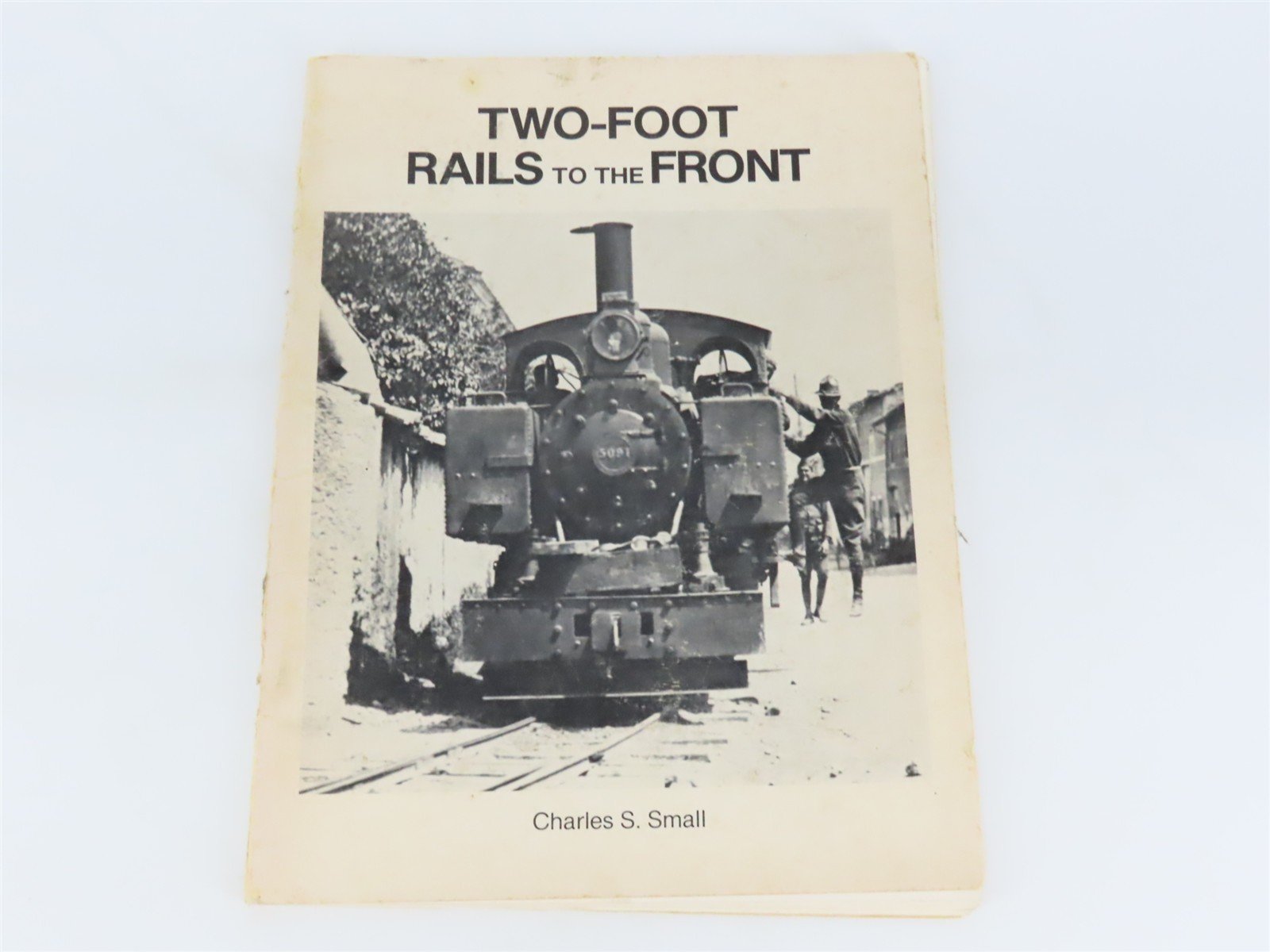 Two-Foot Rails To The Front by Charles S. Small ©1982 SC Book